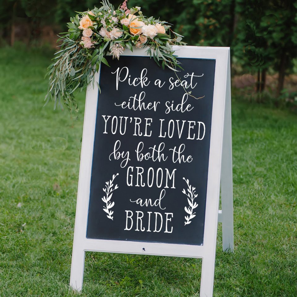 Pick a seat either side, you're loved by both the groom and bride
